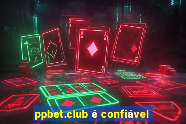 ppbet.club é confiável